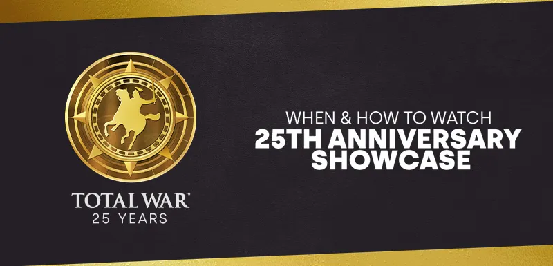 25th Anniversary Showcase Timings Total War